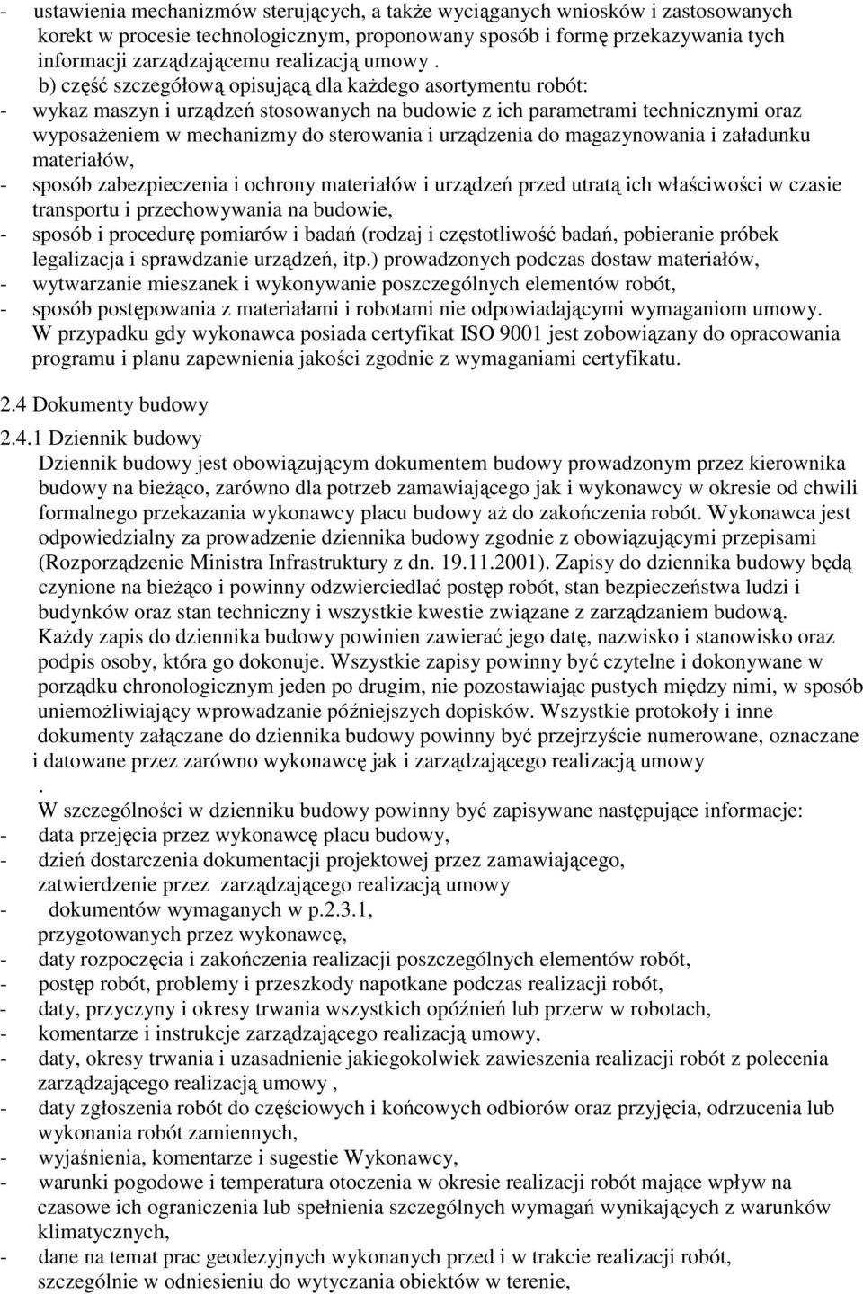 b) część szczegółową opisującą dla każdego asortymentu robót: - wykaz maszyn i urządzeń stosowanych na budowie z ich parametrami technicznymi oraz wyposażeniem w mechanizmy do sterowania i urządzenia