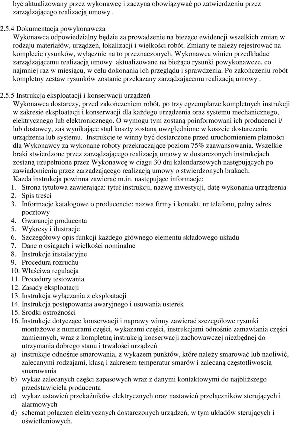 Zmiany te należy rejestrować na komplecie rysunków, wyłącznie na to przeznaczonych.