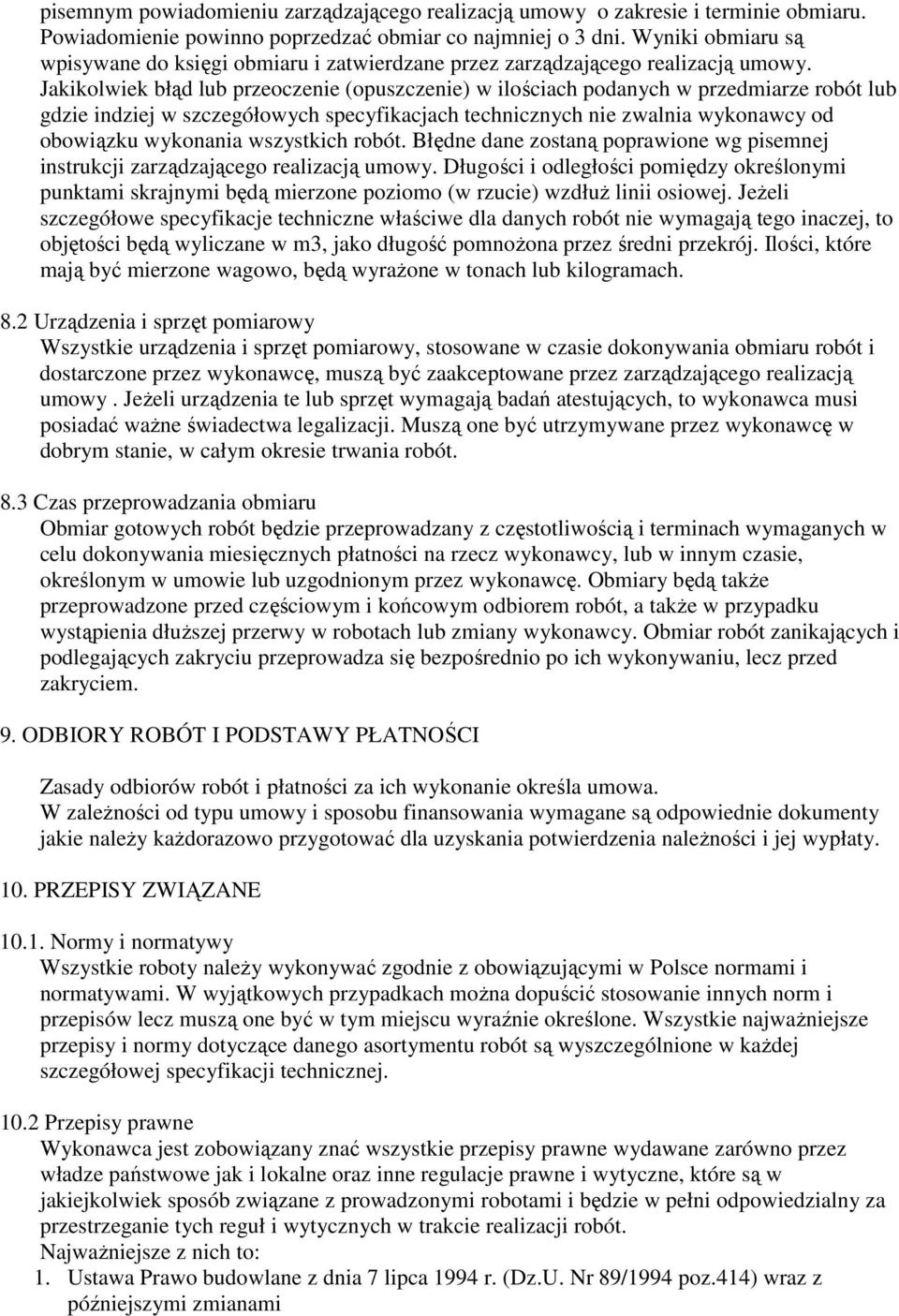 Jakikolwiek błąd lub przeoczenie (opuszczenie) w ilościach podanych w przedmiarze robót lub gdzie indziej w szczegółowych specyfikacjach technicznych nie zwalnia wykonawcy od obowiązku wykonania