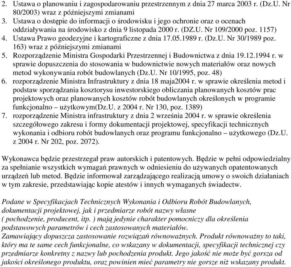 Ustawa Prawo geodezyjne i kartograficzne z dnia 17.05.1989 r. (Dz.U. Nr 30/1989 poz. 163) wraz z późniejszymi zmianami 5. Rozporządzenie Ministra Gospodarki Przestrzennej i Budownictwa z dnia 19.12.