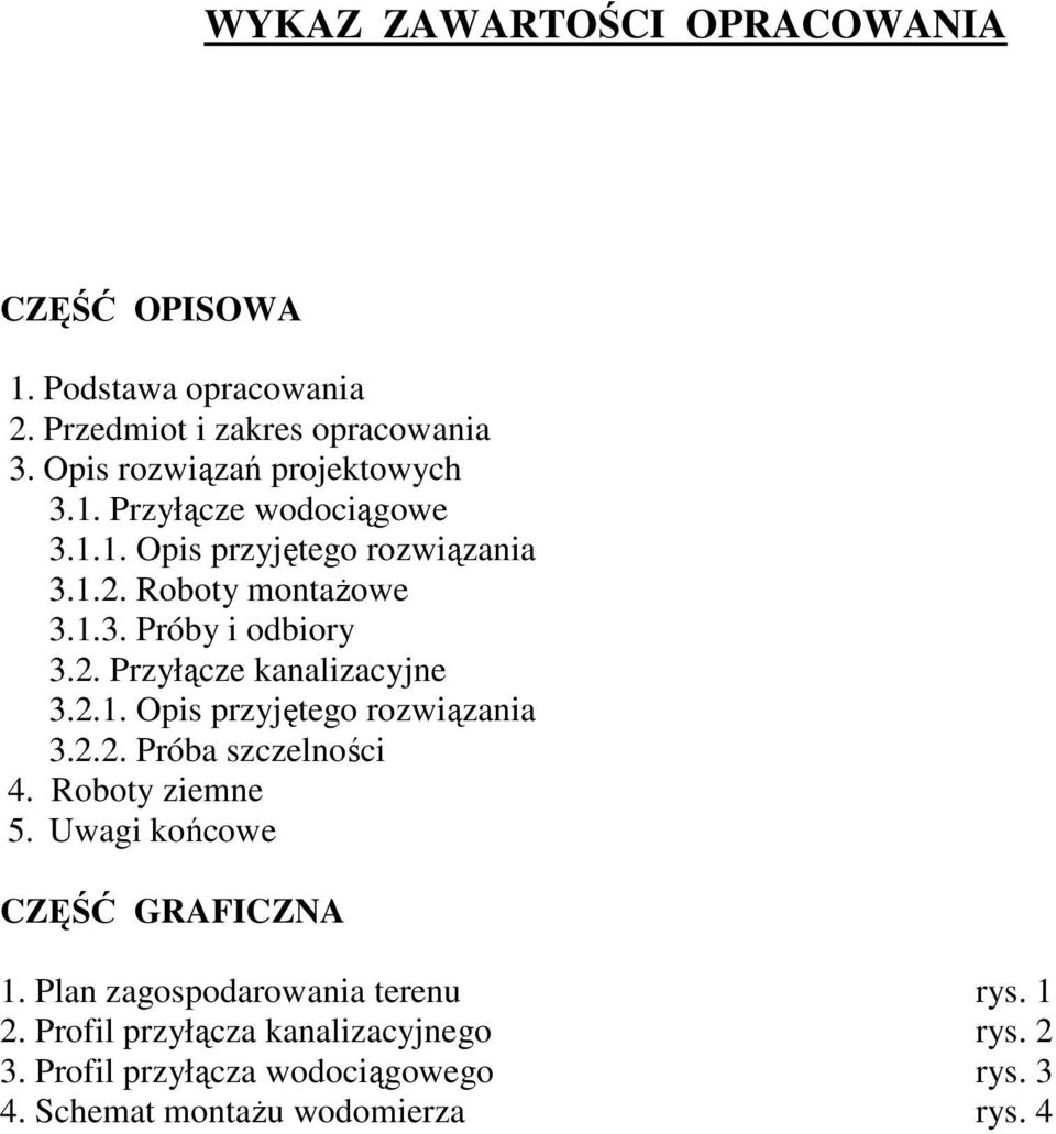 2.1. Opis przyjętego rozwiązania 3.2.2. Próba szczelności 4. Roboty ziemne 5. Uwagi końcowe CZĘŚĆ GRAFICZNA 1.