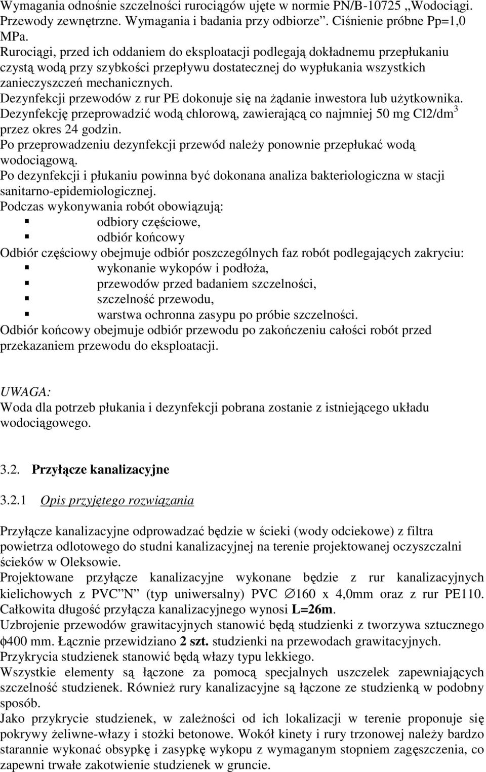 Dezynfekcji przewodów z rur PE dokonuje się na Ŝądanie inwestora lub uŝytkownika. Dezynfekcję przeprowadzić wodą chlorową, zawierającą co najmniej 50 mg Cl2/dm 3 przez okres 24 godzin.