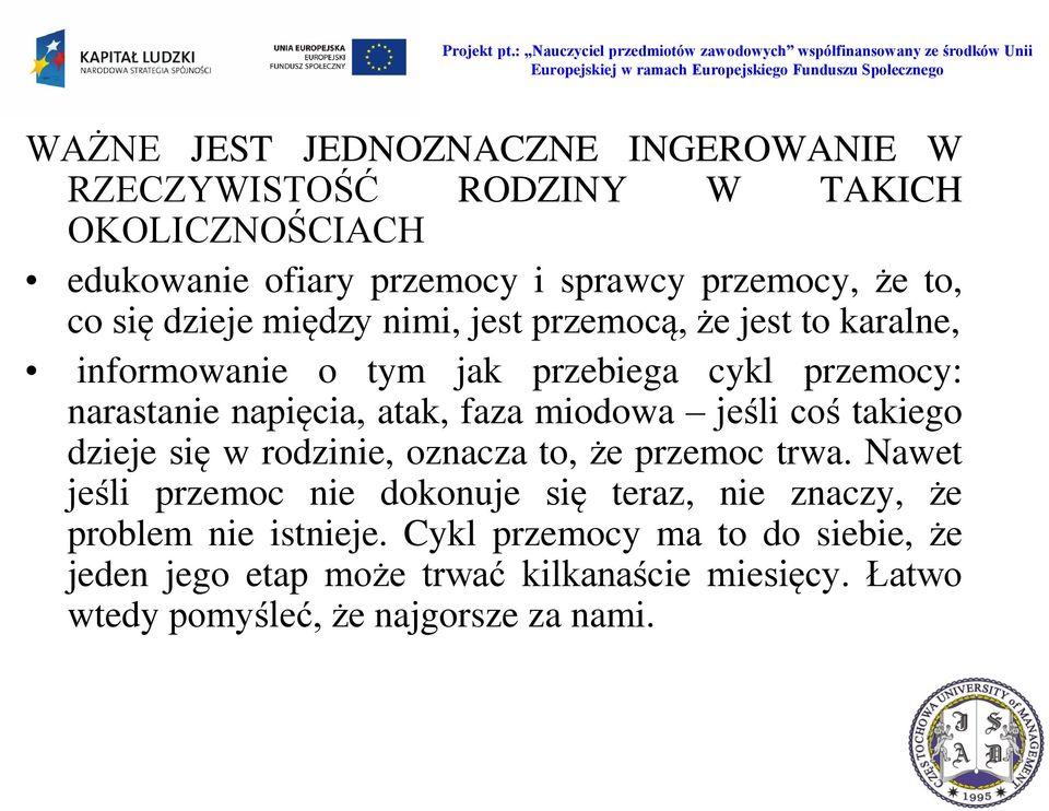 miodowa jeśli coś takiego dzieje się w rodzinie, oznacza to, że przemoc trwa.