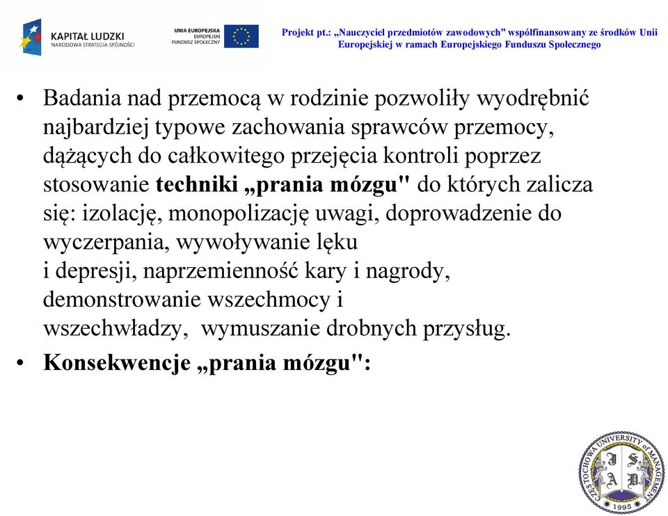 się: izolację, monopolizację uwagi, doprowadzenie do wyczerpania, wywoływanie lęku i depresji,