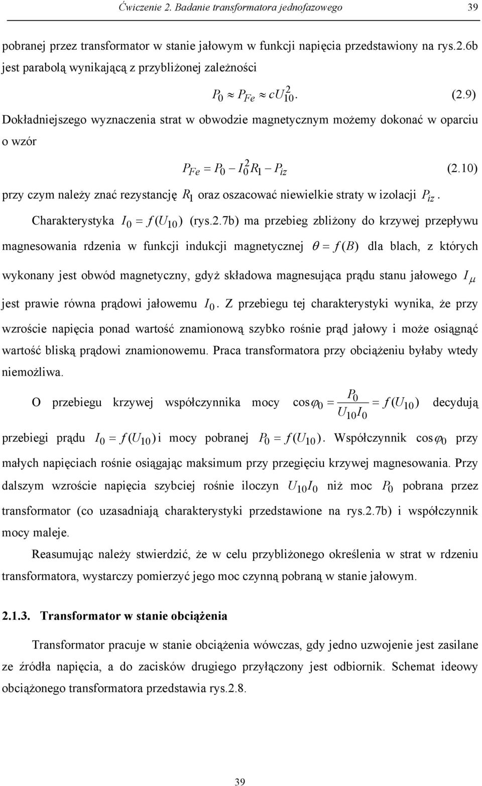 9) P Dokładniejszego wyznaczenia strat w obwodzie magnetycznym możemy dokonać w oparciu o wzór przy czym należy znać rezystancję Charakterystyka 0 U magnesowania rdzenia w funkcji indukcji