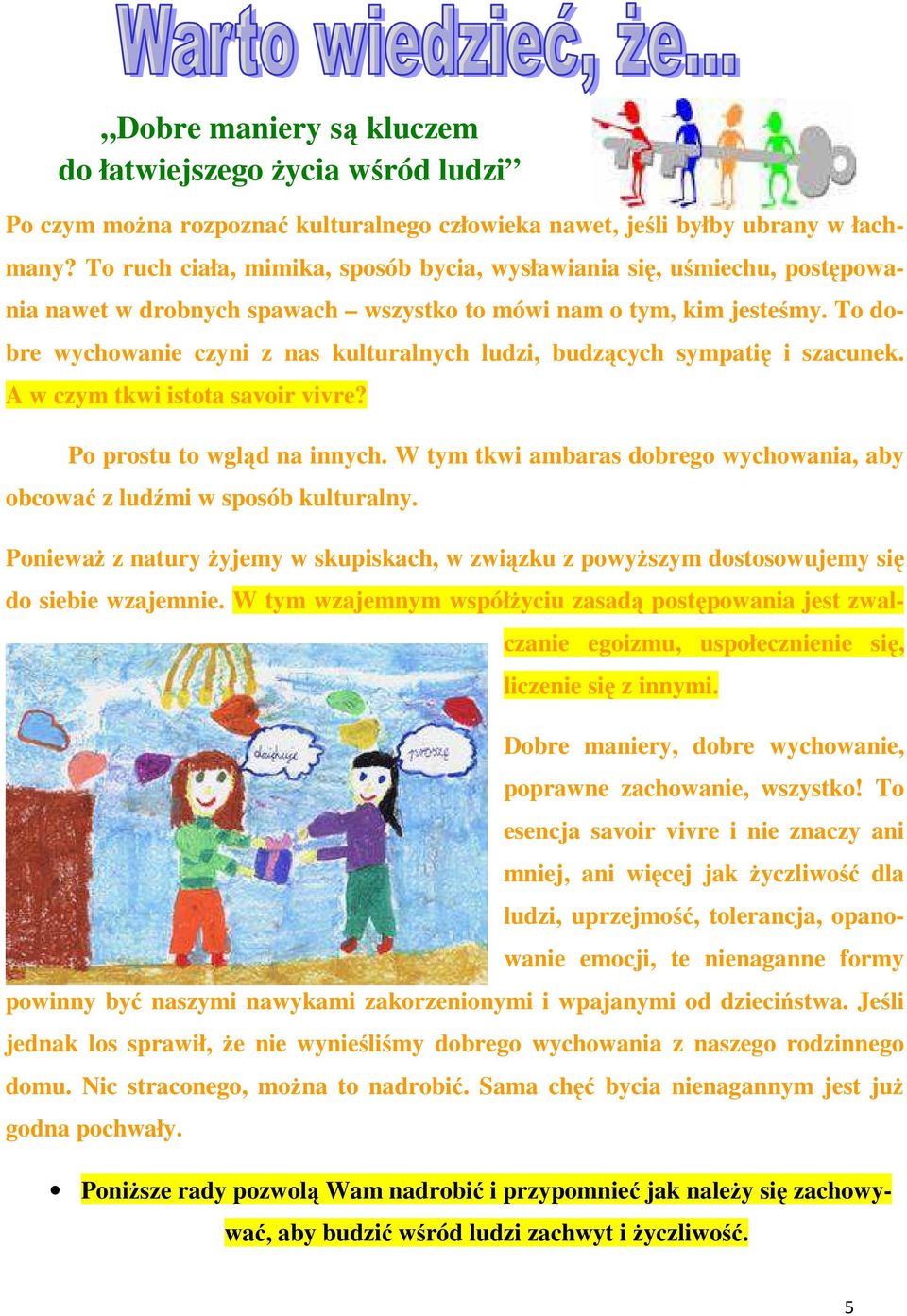 To dobre wychowanie czyni z nas kulturalnych ludzi, budzących sympatię i szacunek. A w czym tkwi istota savoir vivre? Po prostu to wgląd na innych.