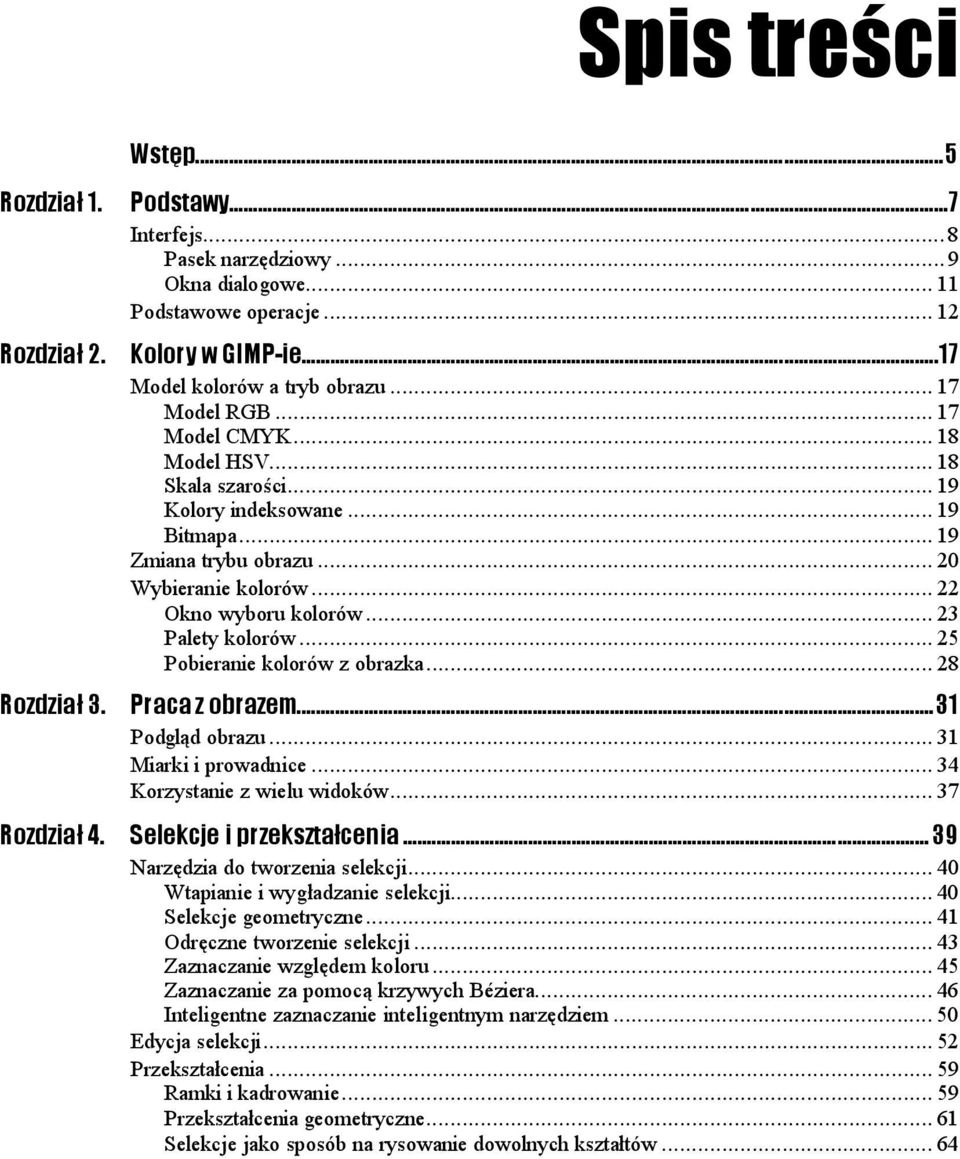 ..8...8... 19 Zmiana trybu obrazu...8...8 20 Wybieranie kolorów...8...8. 22 Okno wyboru kolorów...8... 23 Palety kolorów...8...8... 25 Pobieranie kolorów z obrazka...8... 28 Praca z obrazem...z...31 Podgląd obrazu.