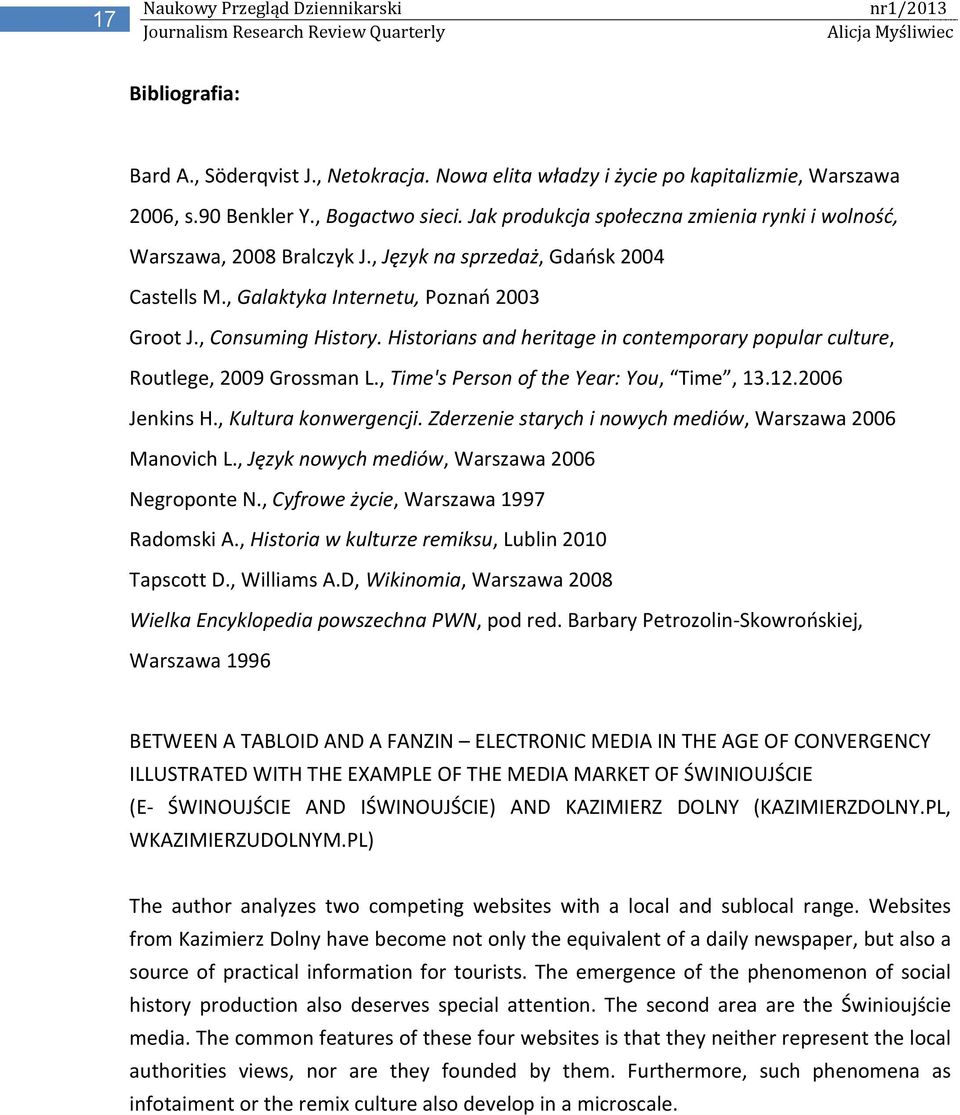 Historians and heritage in contemporary popular culture, Routlege, 2009 Grossman L., Time's Person of the Year: You, Time, 13.12.2006 Jenkins H., Kultura konwergencji.