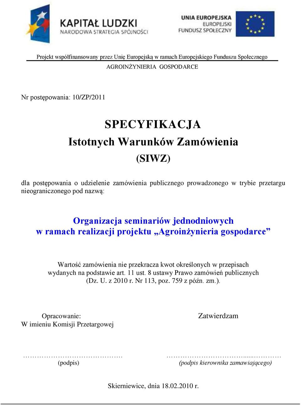 realizacji projektu Agroinżynieria gospodarce Wartość zamówienia nie przekracza kwot określonych w przepisach wydanych na podstawie art. 11 ust.