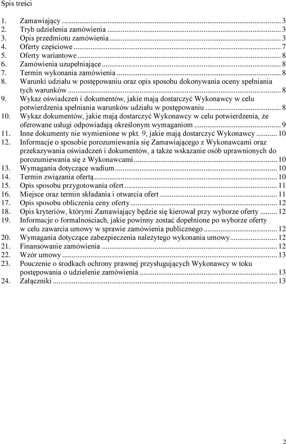 Wykaz oświadczeń i dokumentów, jakie mają dostarczyć Wykonawcy w celu potwierdzenia spełniania warunków udziału w postępowaniu... 8 10.