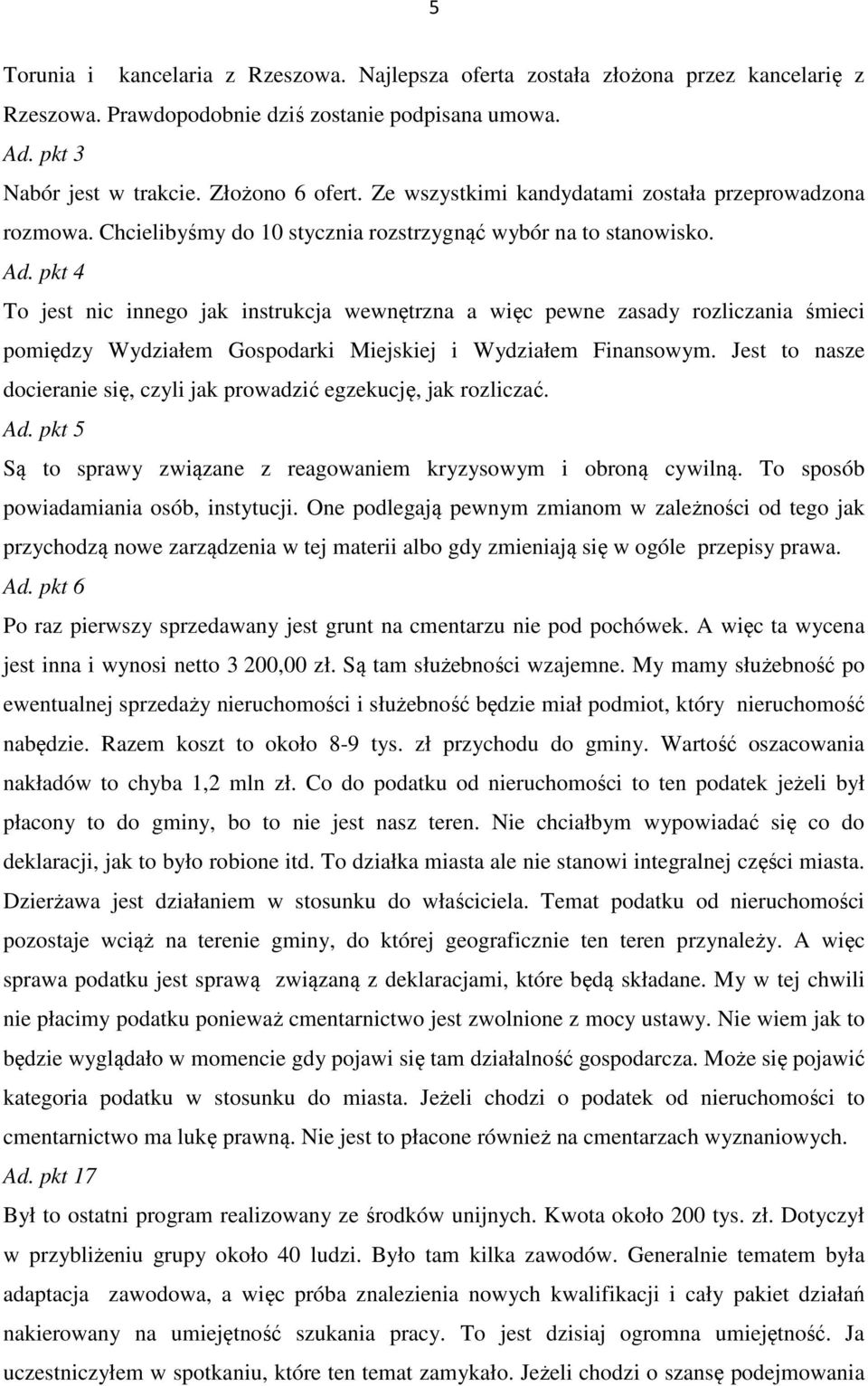 pkt 4 To jest nic innego jak instrukcja wewnętrzna a więc pewne zasady rozliczania śmieci pomiędzy Wydziałem Gospodarki Miejskiej i Wydziałem Finansowym.