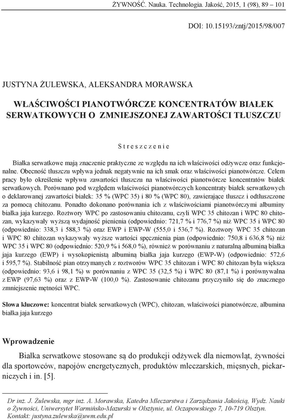 mają znaczenie praktyczne ze względu na ich właściwości odżywcze oraz funkcjonalne. Obecność tłuszczu wpływa jednak negatywnie na ich smak oraz właściwości pianotwórcze.