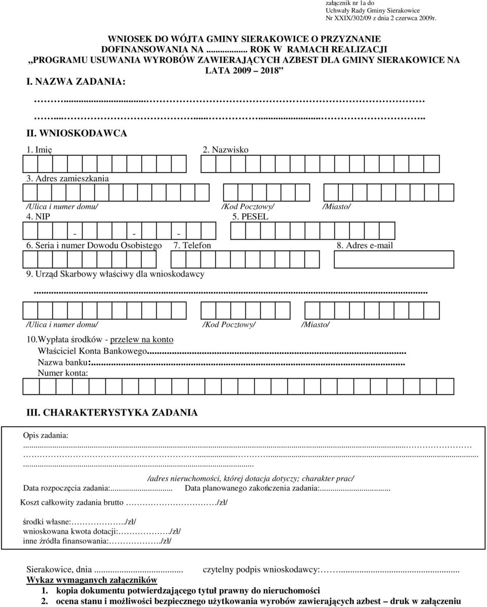 Adres zamieszkania /Ulica i numer domu/ /Kod Pocztowy/ /Miasto/ 4. NIP 5. PESEL - - - 6. Seria i numer Dowodu Osobistego 7. Telefon 8. Adres e-mail 9. Urząd Skarbowy właściwy dla wnioskodawcy.