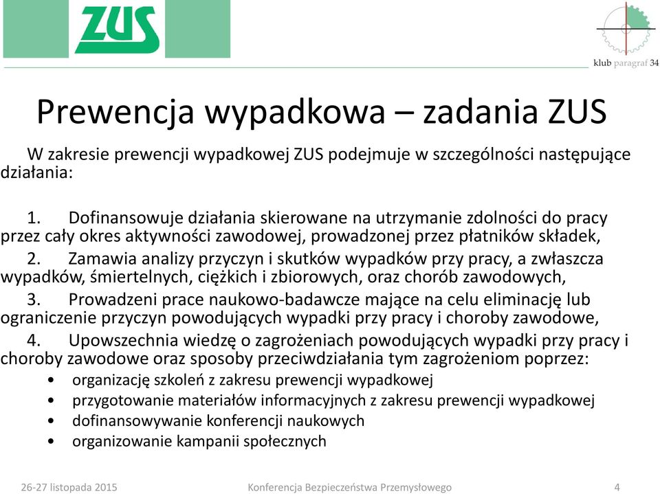 Zamawia analizy przyczyn i skutków wypadków przy pracy, a zwłaszcza wypadków, śmiertelnych, ciężkich i zbiorowych, oraz chorób zawodowych, 3.