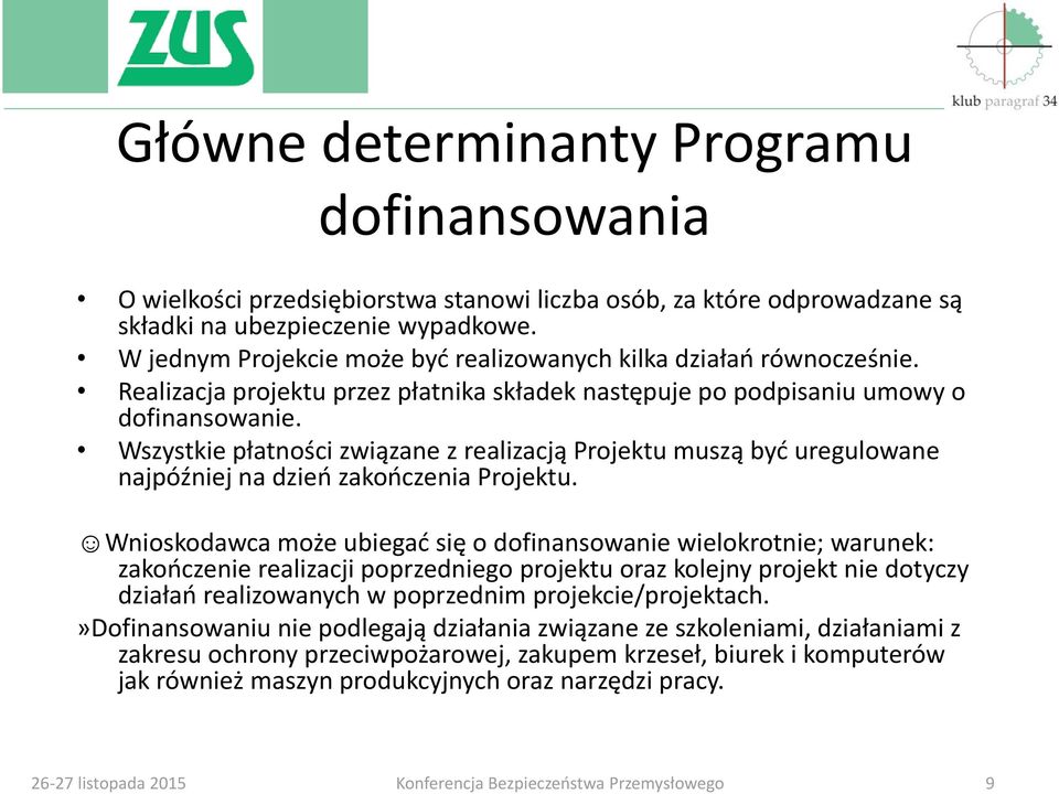 Wszystkie płatności związane z realizacją Projektu muszą być uregulowane najpóźniej na dzień zakończenia Projektu.