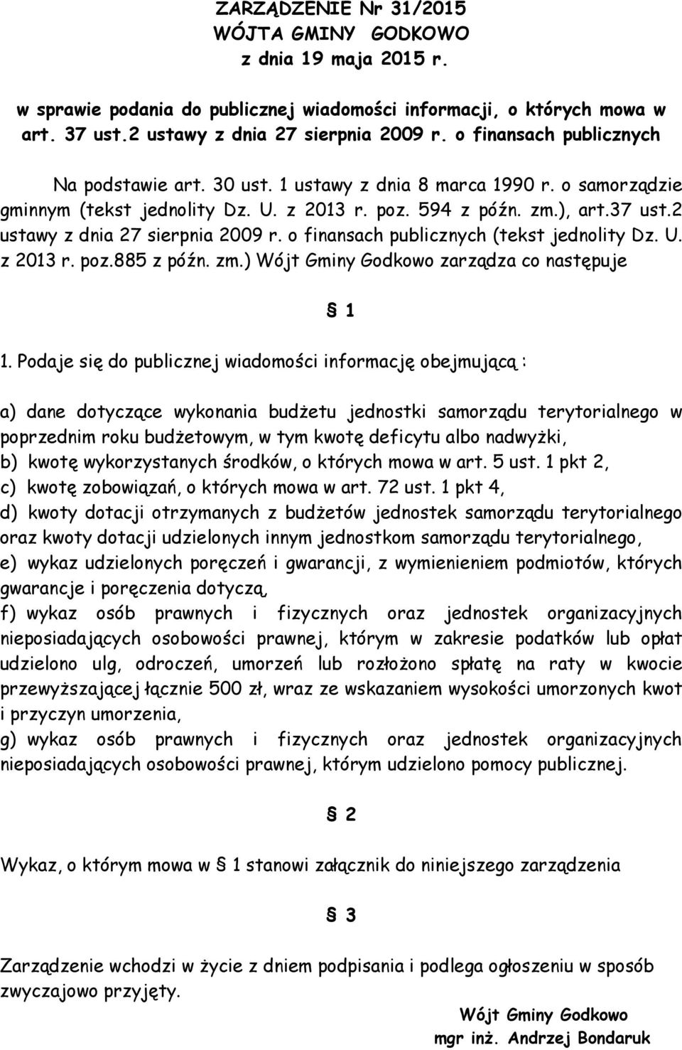 2 ustawy z dnia 27 sierpnia 2009 r. o finansach publicznych (tekst jednolity Dz. U. z 2013 r. poz.885 z późn. zm.) Wójt Gminy Godkowo zarządza co następuje 1 1.