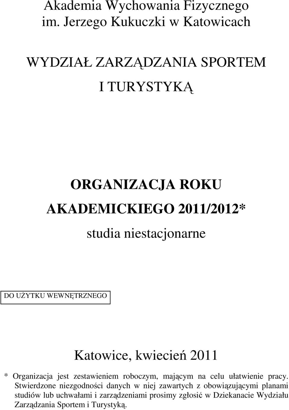 niestacjonarne DO UśYTKU WEWNĘTRZNEGO Katowice, kwiecień 2011 * Organizacja jest zestawieniem roboczym, mającym na