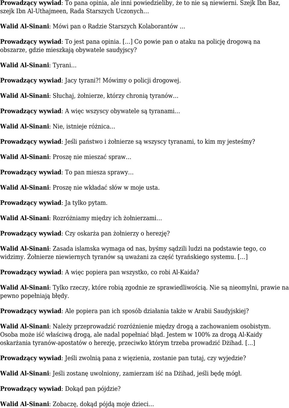 [ ] Co powie pan o ataku na policję drogową na obszarze, gdzie mieszkają obywatele saudyjscy? Walid Al-Sinani: Tyrani Prowadzący wywiad: Jacy tyrani?! Mówimy o policji drogowej.