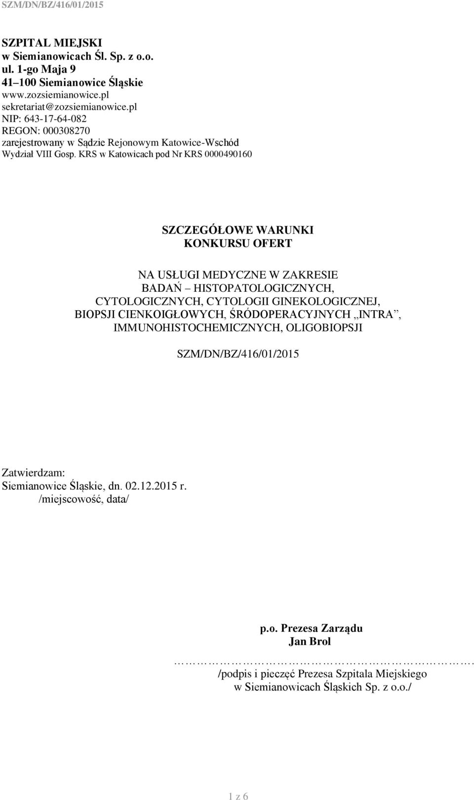 KRS w Katowicach pod Nr KRS 0000490160 SZCZEGÓŁOWE WARUNKI KONKURSU OFERT NA USŁUGI MEDYCZNE W ZAKRESIE BADAŃ HISTOPATOLOGICZNYCH, CYTOLOGICZNYCH, CYTOLOGII GINEKOLOGICZNEJ,