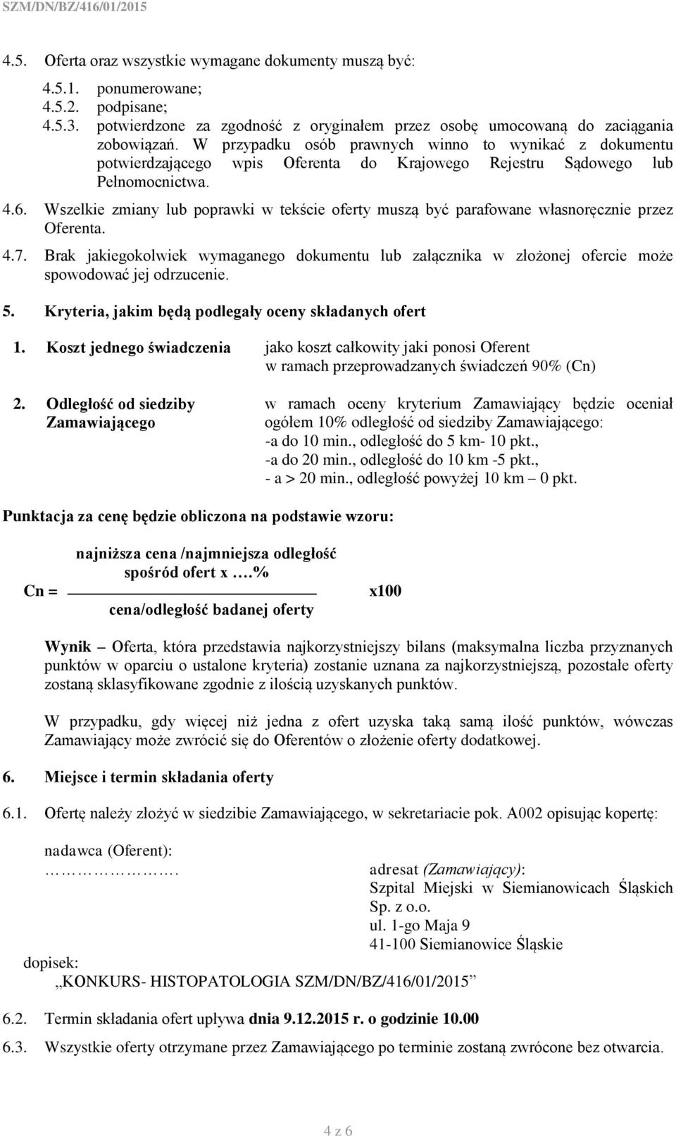 Wszelkie zmiany lub poprawki w tekście oferty muszą być parafowane własnoręcznie przez Oferenta. 4.7.