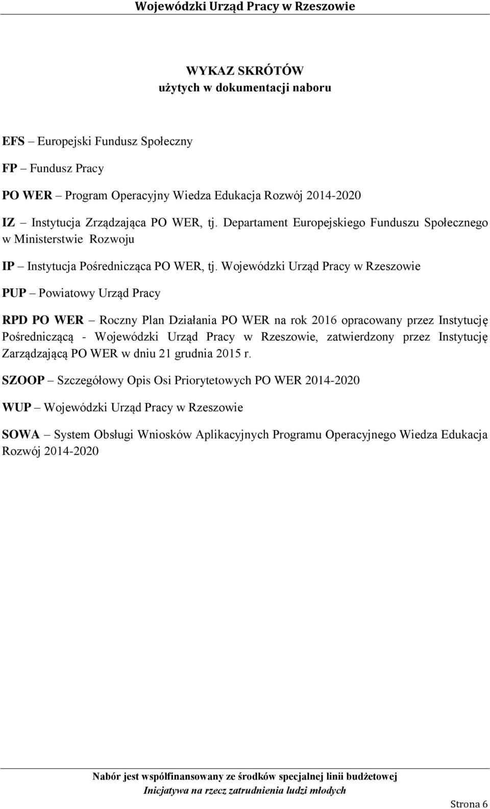 Wojewódzki Urząd Pracy w Rzeszowie PUP Powiatowy Urząd Pracy RPD PO WER Roczny Plan Działania PO WER na rok 2016 opracowany przez Instytucję Pośredniczącą - Wojewódzki Urząd Pracy w Rzeszowie,