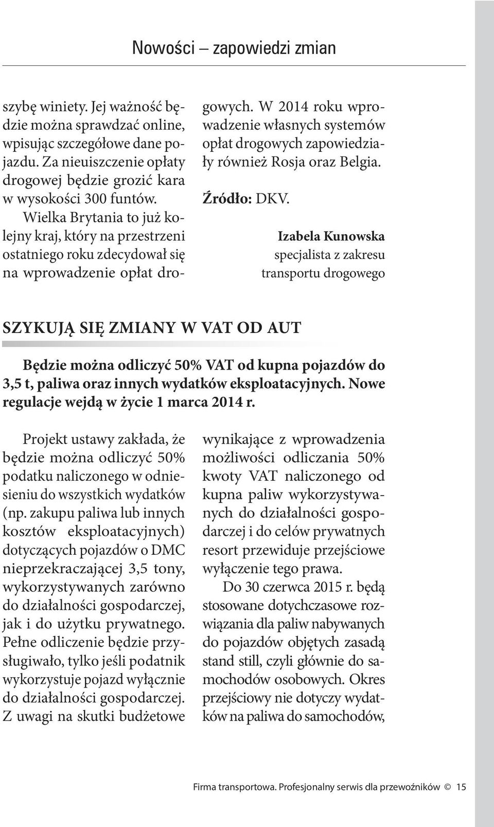 W 2014 roku wprowadzenie własnych systemów opłat drogowych zapowiedziały również Rosja oraz Belgia. Źródło: DKV.