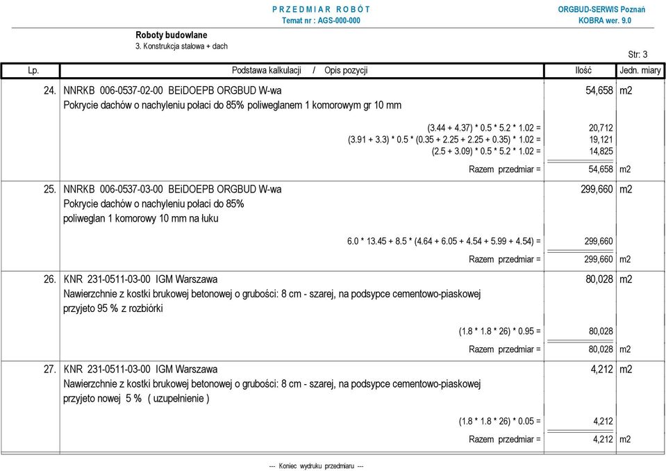 NNRKB 006-0537-03-00 BEiDOEPB ORGBUD W-wa 299,660 m2 Pokrycie dachów o nachyleniu połaci do 85% poliweglan 1 komorowy 10 mm na łuku 6.0 * 13.45 + 8.5 * (4.64 + 6.05 + 4.54 + 5.99 + 4.