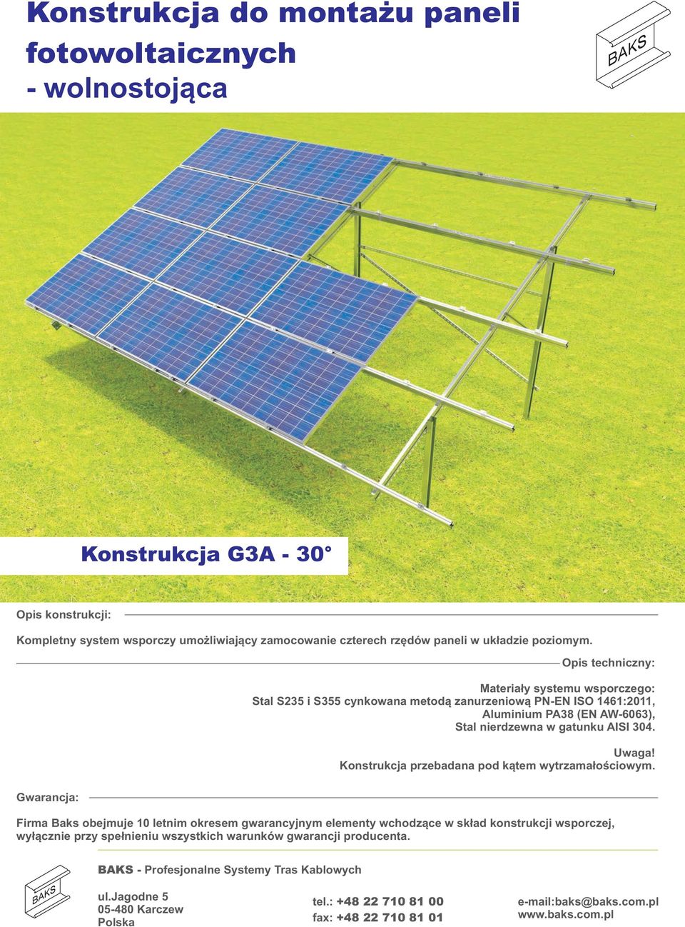 Opis techniczny: Materiały systemu wsporczego: Stal S235 i S355 cynkowana metodą,,. Uwaga!