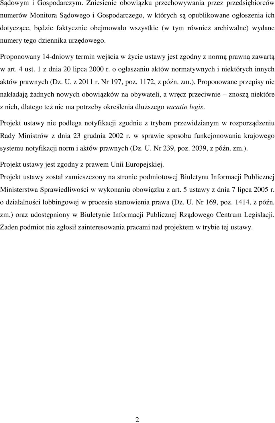 również archiwalne) wydane numery tego dziennika urzędowego. Proponowany 14-dniowy termin wejścia w życie ustawy jest zgodny z normą prawną zawartą w art. 4 ust. 1 z dnia 20 lipca 2000 r.