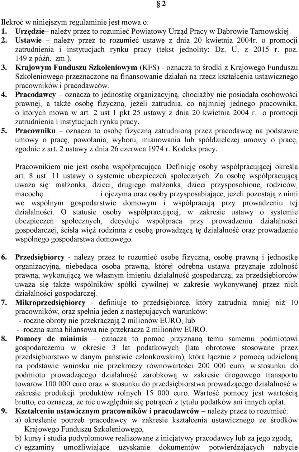 Krajowym Funduszu Szkoleniowym (KFS) - oznacza to środki z Krajowego Funduszu Szkoleniowego przeznaczone na finansowanie działań na rzecz kształcenia ustawicznego pracowników i pracodawców. 4.