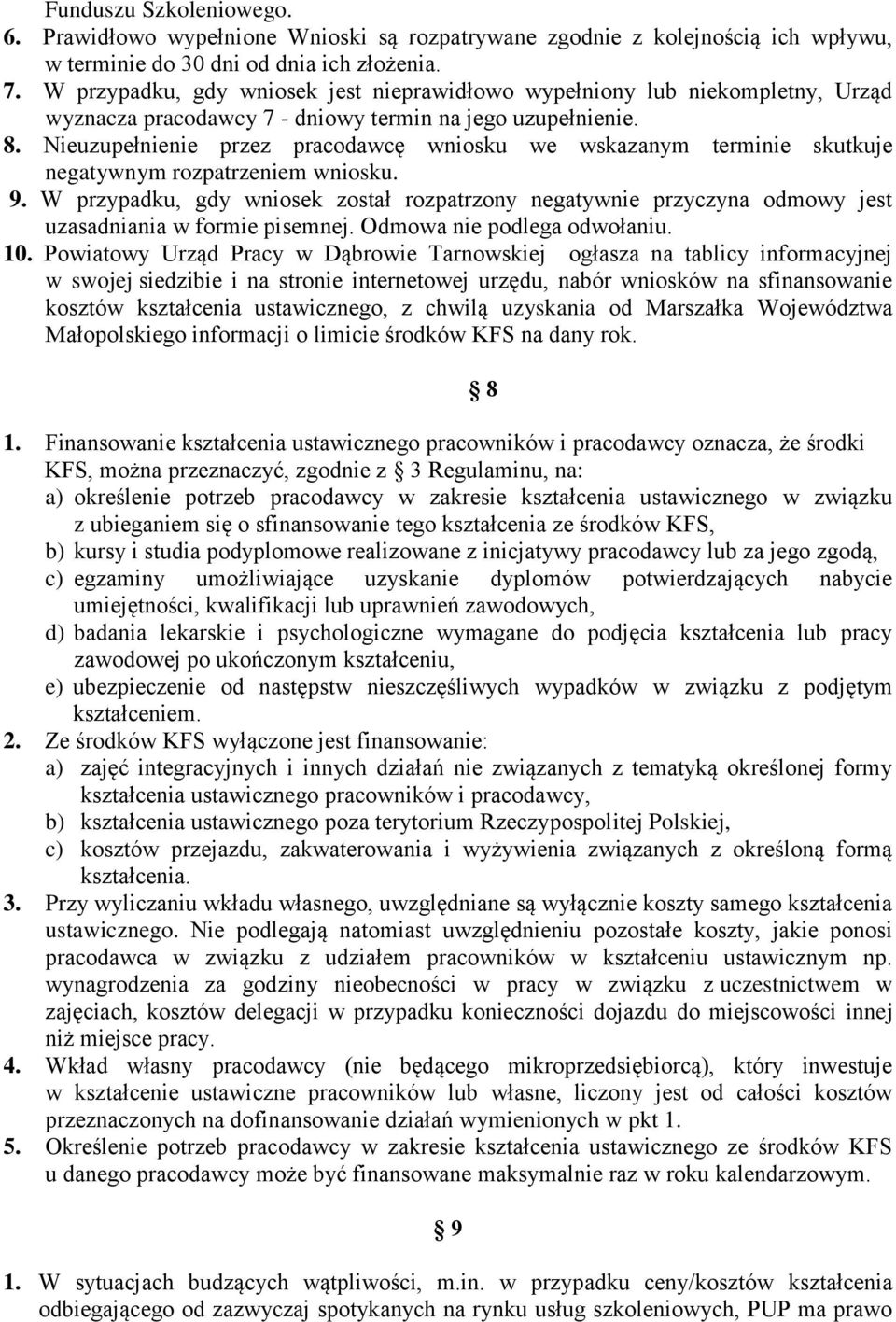 Nieuzupełnienie przez pracodawcę wniosku we wskazanym terminie skutkuje negatywnym rozpatrzeniem wniosku. 9.