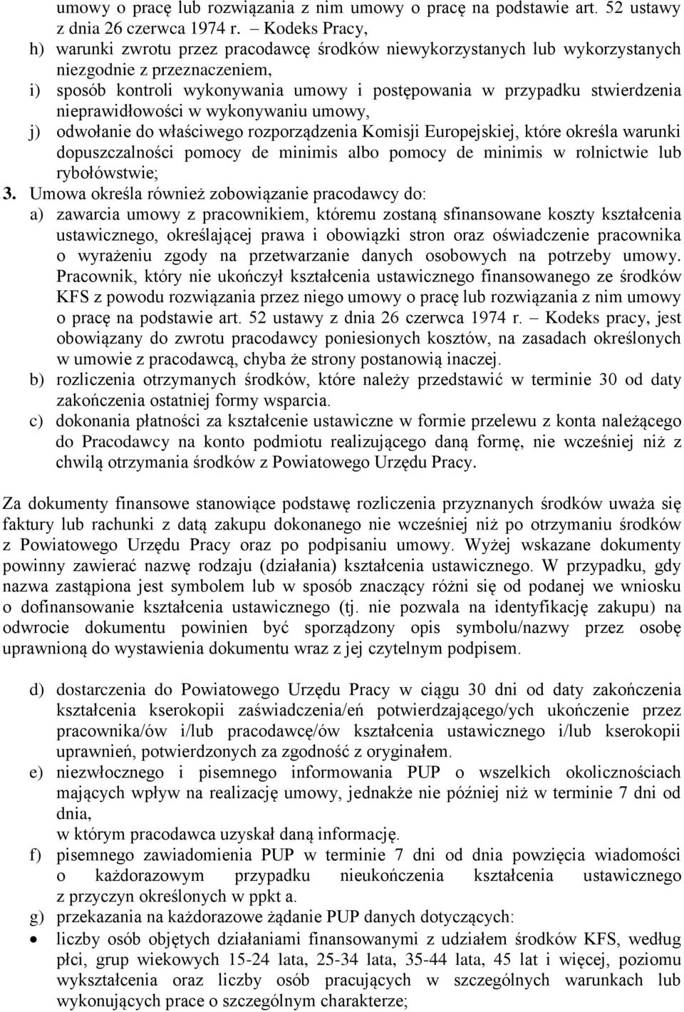 nieprawidłowości w wykonywaniu umowy, j) odwołanie do właściwego rozporządzenia Komisji Europejskiej, które określa warunki dopuszczalności pomocy de minimis albo pomocy de minimis w rolnictwie lub