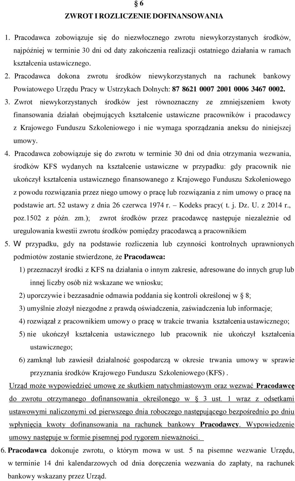 Pracodawca dokona zwrotu środków niewykorzystanych na rachunek bankowy Powiatowego Urzędu Pracy w Ustrzykach Dolnych: 87 8621 0007 2001 0006 34