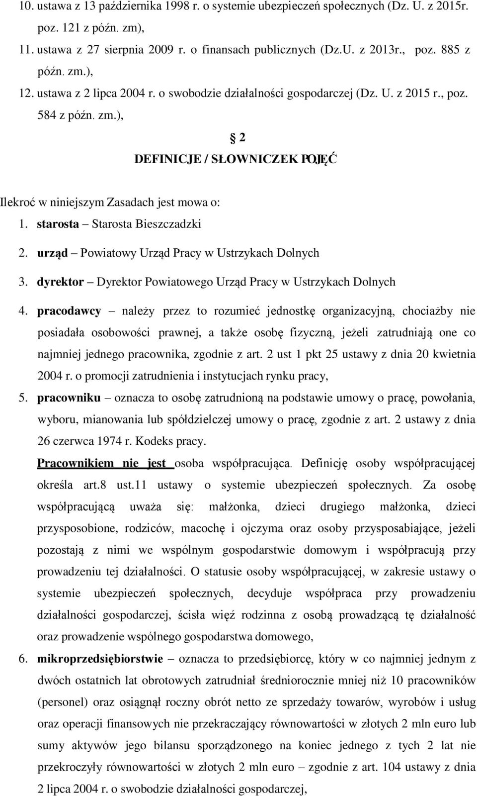 starosta Starosta Bieszczadzki 2. urząd Powiatowy Urząd Pracy w Ustrzykach Dolnych 3. dyrektor Dyrektor Powiatowego Urząd Pracy w Ustrzykach Dolnych 4.