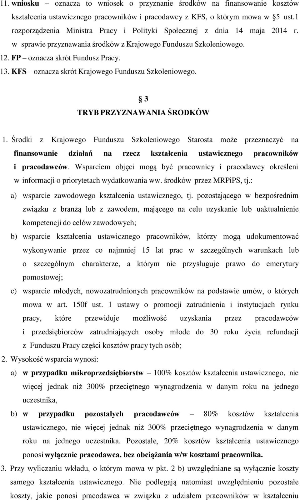 KFS oznacza skrót Krajowego Funduszu Szkoleniowego. 3 TRYB PRZYZNAWANIA ŚRODKÓW 1.