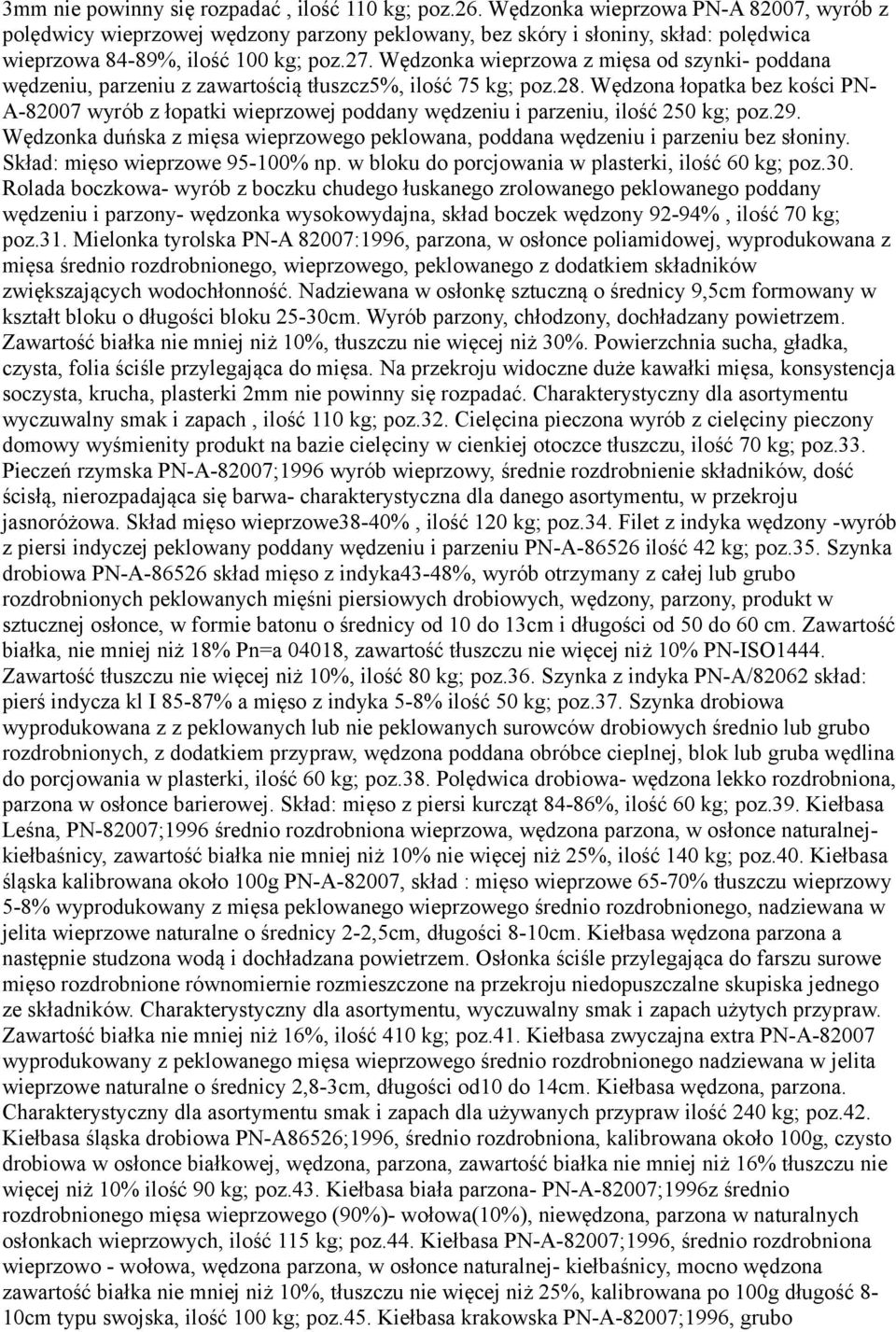 Wędzonka wieprzowa z mięsa od szynki- poddana wędzeniu, parzeniu z zawartością tłuszcz5%, ilość 75 kg; poz.28.