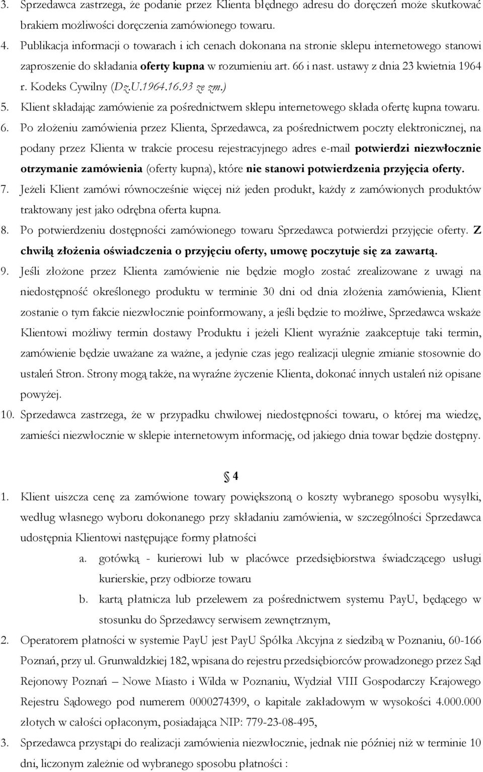 Kodeks Cywilny (Dz.U.1964.16.93 ze zm.) 5. Klient składając zamówienie za pośrednictwem sklepu internetowego składa ofertę kupna towaru. 6.