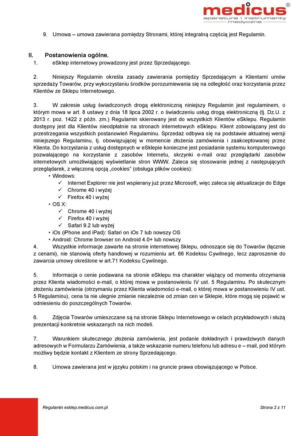 Sklepu Internetowego. 3. W zakresie usług świadczonych drogą elektroniczną niniejszy Regulamin jest regulaminem, o którym mowa w art. 8 ustawy z dnia 18 lipca 2002 r.