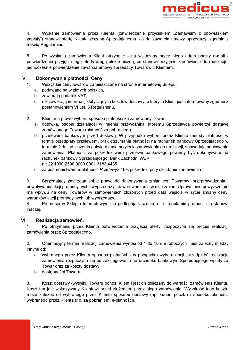 Po wysłaniu zamówienia Klient otrzymuje - na wskazany przez niego adres poczty e-mail - potwierdzenie przyjęcia jego oferty drogą elektroniczną, co stanowi przyjęcie zamówienia do realizacji i