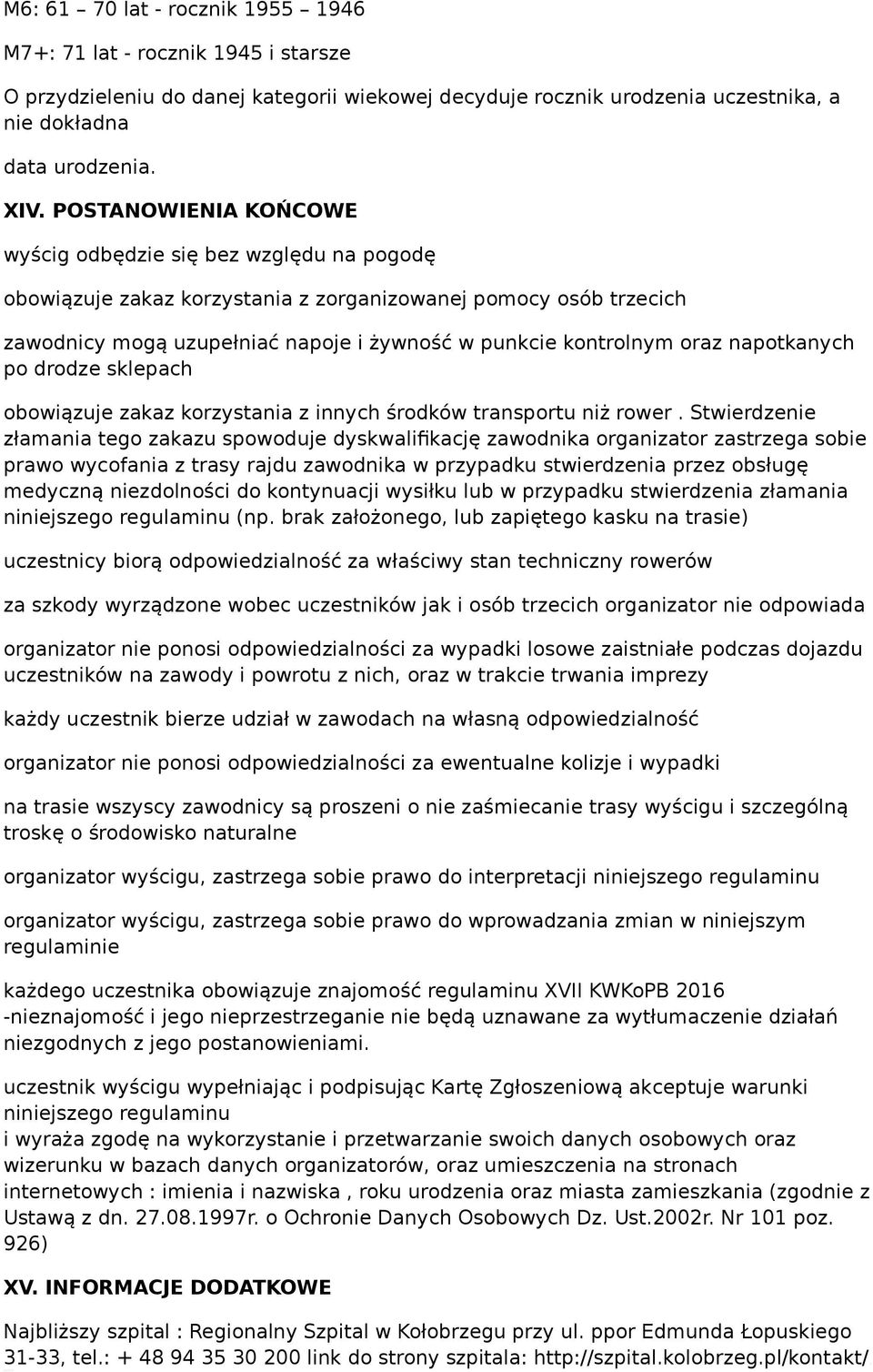 oraz napotkanych po drodze sklepach obowiązuje zakaz korzystania z innych środków transportu niż rower.