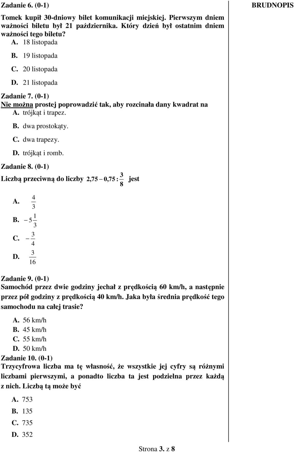 Zadanie 8. (0-1) Liczbą przeciwną do liczby 2,75 0,75 : jest 8 A. B. C. D. 4 1 5 4 16 Zadanie 9.
