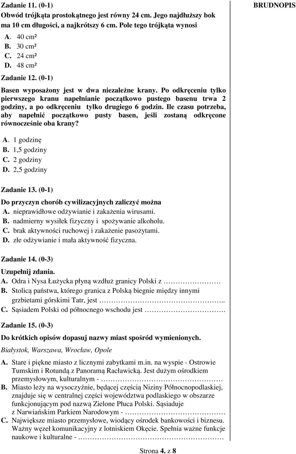 Ile czasu potrzeba, aby napełnić początkowo pusty basen, jeśli zostaną odkręcone równocześnie oba krany? A. 1 godzinę B. 1,5 godziny C. 2 godziny D. 2,5 godziny Zadanie 1.