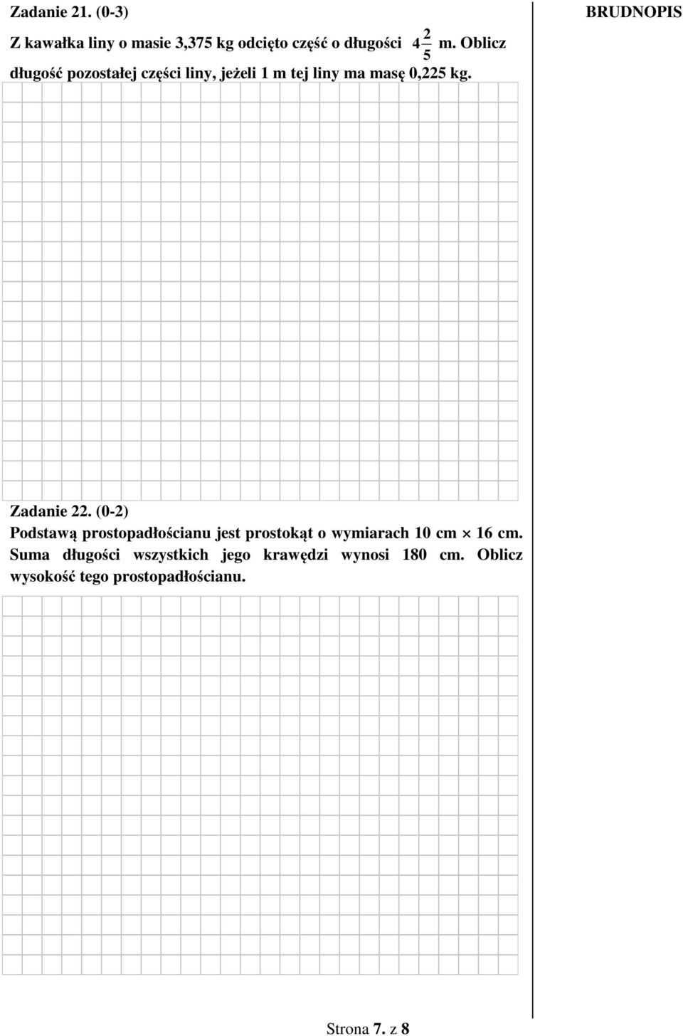 Zadanie 22. (0-2) Podstawą prostopadłościanu jest prostokąt o wymiarach 10 cm 16 cm.