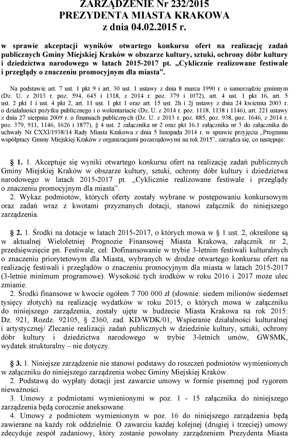 2015-2017 pt. Cyklicznie realizowane festiwale i przeglądy o znaczeniu promocyjnym dla miasta. Na podstawie art. 7 ust. 1 pkt 9 i art. 30 ust. 1 ustawy z dnia 8 marca 1990 r.