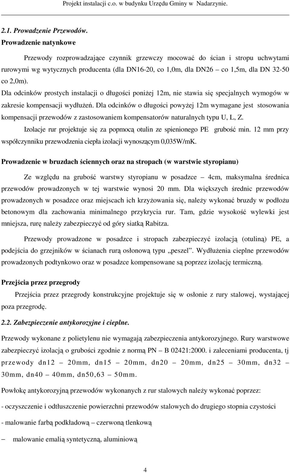 Dla odcinków prostych instalacji o długości poniżej 12m, nie stawia się specjalnych wymogów w zakresie kompensacji wydłużeń.