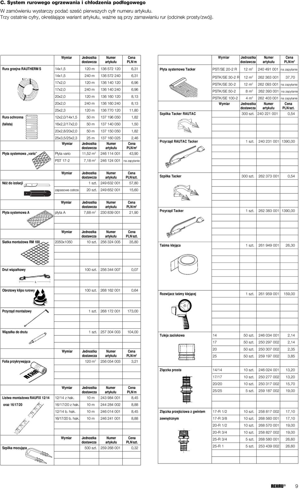 Rura grzejna RAUTHERM S 14x1,5 120 m 136 572 120 6,31 14x1,5 240 m 136 572 240 6,31 17x2,0 120 m 136 140 120 6,96 17x2,0 240 m 136 140 240 6,96 20x2,0 120 m 136 160 120 8,13 20x2,0 240 m 136 160 240