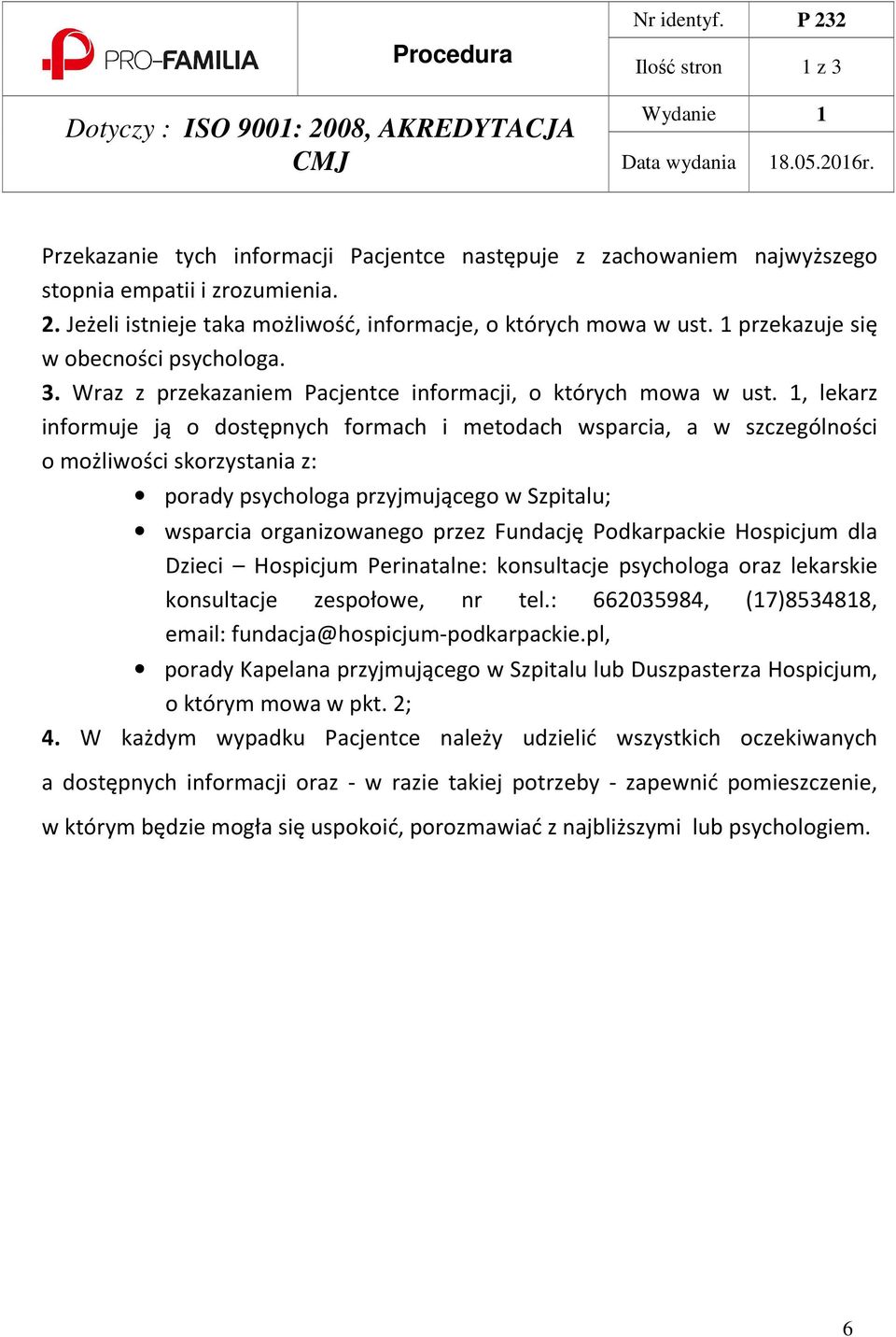 1, lekarz informuje ją o dostępnych formach i metodach wsparcia, a w szczególności o możliwości skorzystania z: porady psychologa przyjmującego w Szpitalu; wsparcia organizowanego przez Fundację