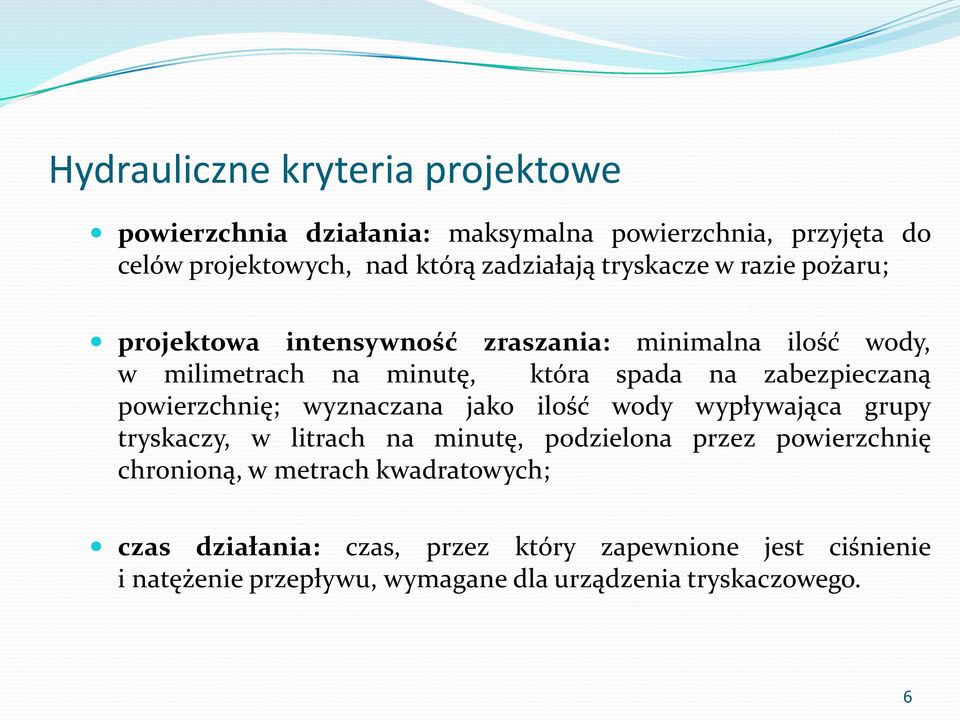 powierzchnię; wyznaczana jako ilość wody wypływająca grupy tryskaczy, w litrach na minutę, podzielona przez powierzchnię chronioną, w