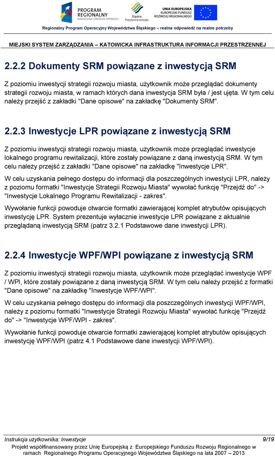 2.3 Inwestycje LPR powiązane z inwestycją SRM Z poziomiu inwestycji strategii rozwoju miasta, użytkownik może przeglądać inwestycje lokalnego programu rewitalizacji, które zostały powiązane z daną