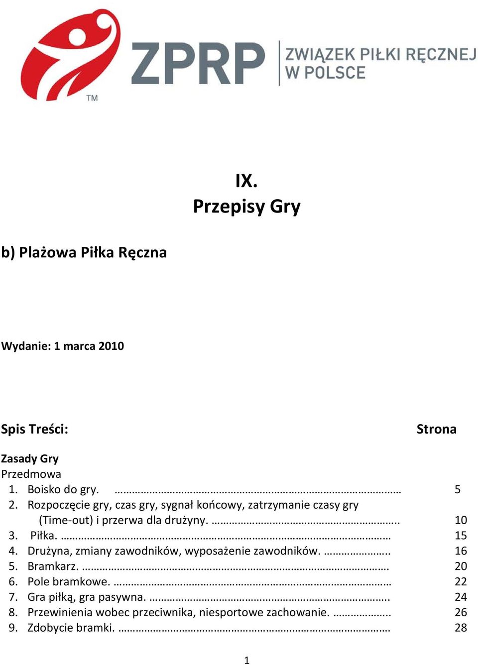 Rozpoczęcie gry, czas gry, sygnał końcowy, zatrzymanie czasy gry (Time-out) i przerwa dla drużyny... 10 3. Piłka.